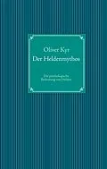 E-Book (epub) Der Heldenmythos von Oliver Kyr