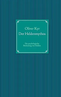 E-Book (epub) Der Heldenmythos von Oliver Kyr
