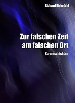 E-Book (epub) Zur falschen Zeit am falschen Ort von Richard Birkefeld