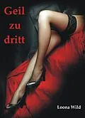 E-Book (epub) Geil zu dritt von Loona Wild