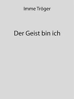 E-Book (epub) Der Geist bin ich von Imme Tröger
