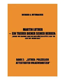 E-Book (epub) MARTIN LUTHER - LUTHER: POLIZEILICH ATTESTIERTER VOLKSVERHETZER von Richard A. Huthmacher