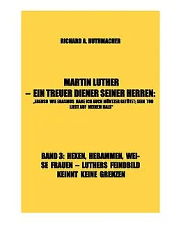 E-Book (epub) MARTIN LUTHER - LUTHERS FEINDBILD KENNT KEINE GRENZEN von Richard A. Huthmacher
