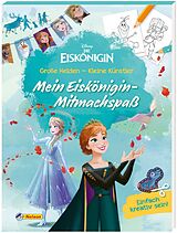 Kartonierter Einband Disney Die Eiskönigin: Große Helden - Kleine Künstler: Mein Eiskönigin-Mitmachspaß von 