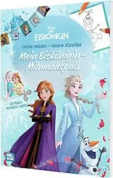Kartonierter Einband Disney Die Eiskönigin: Disney Die Eiskönigin: Große Helden - Kleine Künstler: Mein Eiskönigin-Mitmachspaß von