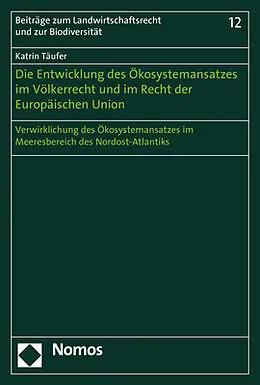 E-Book (pdf) Die Entwicklung des Ökosystemansatzes im Völkerrecht und im Recht der Europäischen Union von Katrin Täufer