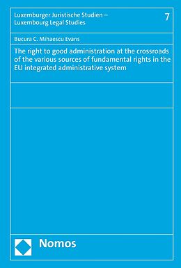 E-Book (pdf) The right to good administration at the crossroads of the various sources of fundamental rights in the EU integrated administrative system von Bucura C. Mihaescu Evans