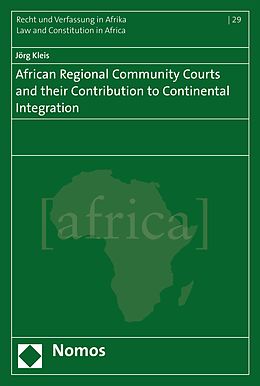 E-Book (pdf) African Regional Community Courts and their Contribution to Continental Integration von Jörg Kleis