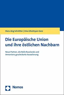 E-Book (pdf) Die Europäische Union und ihre östlichen Nachbarn von Hans Jörg Schrötter, Irina Ghulinyan-Gerz