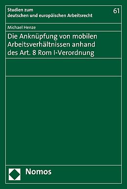 E-Book (pdf) Die Anknüpfung von mobilen Arbeitsverhältnissen anhand des Art. 8 Rom I-Verordnung von Michael Henze