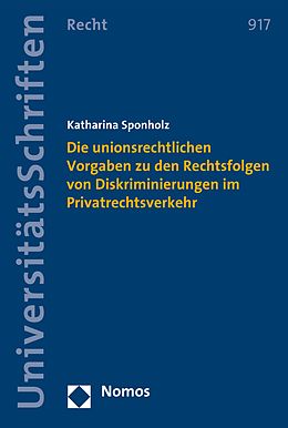 E-Book (pdf) Die unionsrechtlichen Vorgaben zu den Rechtsfolgen von Diskriminierungen im Privatrechtsverkehr von Katharina Sponholz