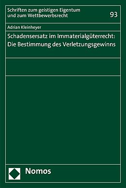 E-Book (pdf) Schadensersatz im Immaterialgüterrecht: Die Bestimmung des Verletzungsgewinns von Adrian Kleinheyer