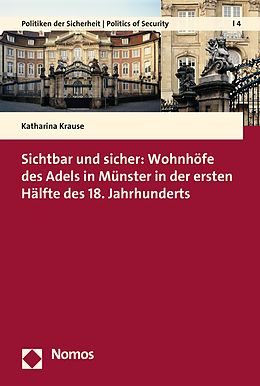 E-Book (pdf) Sichtbar und sicher: Wohnhöfe des Adels in Münster in der ersten Hälfte des 18. Jahrhunderts von Katharina Krause
