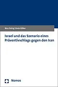 E-Book (pdf) Israel und das Szenario eines Präventivschlags gegen den Iran von Nico Fuhrig, Kevin Kälker
