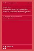 E-Book (pdf) Grundrechtsschutz im Unionsrecht zwischen Subsidiarität und Integration von Benedikt Pirker