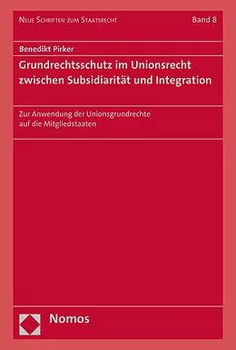 E-Book (pdf) Grundrechtsschutz im Unionsrecht zwischen Subsidiarität und Integration von Benedikt Pirker