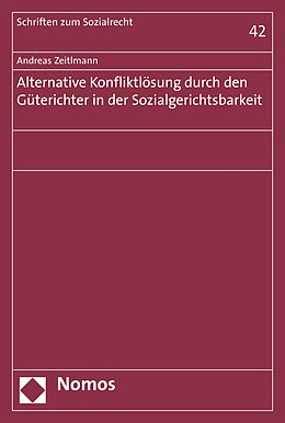 E-Book (pdf) Alternative Konfliktlösung durch den Güterichter in der Sozialgerichtsbarkeit von Andreas Zeitlmann