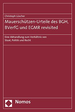 E-Book (pdf) Mauerschützen-Urteile des BGH, BVerfG und EGMR revisited von Christoph Lüscher
