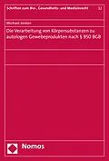 E-Book (pdf) Die Verarbeitung von Körpersubstanzen zu autologen Gewebeprodukten nach § 950 BGB von Michael Jordan