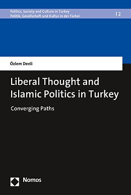 E-Book (pdf) Liberal Thought and Islamic Politics in Turkey von Özlem Denli