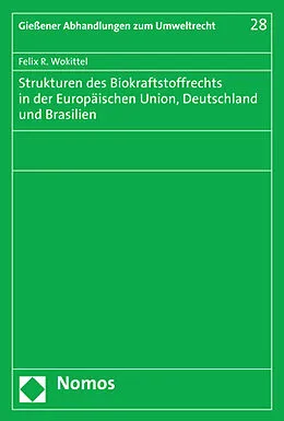E-Book (pdf) Strukturen des Biokraftstoffrechts in der Europäischen Union, Deutschland und Brasilien von Felix R. Wokittel