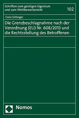 E-Book (pdf) Die Grenzbeschlagnahme nach der Verordnung (EU) Nr. 608/2013 und die Rechtsstellung des Betroffenen von Corin Gittinger