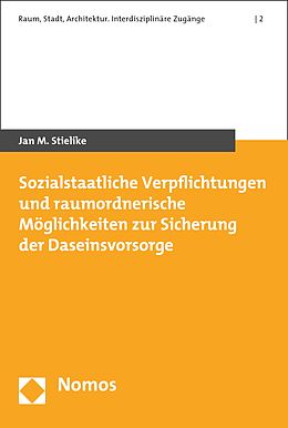 E-Book (pdf) Sozialstaatliche Verpflichtungen und raumordnerische Möglichkeiten zur Sicherung der Daseinsvorsorge von Jan M. Stielike