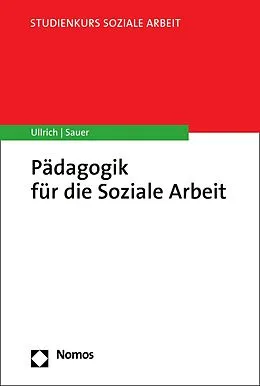E-Book (pdf) Pädagogik für die Soziale Arbeit von Annette Ullrich, Karin E. Sauer