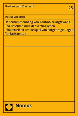E-Book (pdf) Der Zusammenhang von Kontrahierungszwang und Beschränkung der vertraglichen Inhaltsfreiheit am Beispiel von Entgeltregelungen für Basiskonten von Marcus Liebetrau