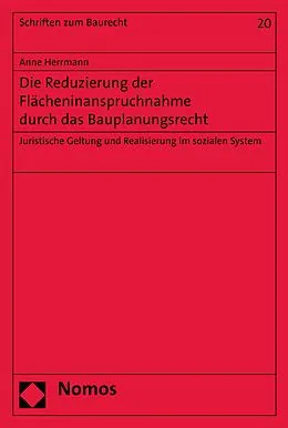 E-Book (pdf) Die Reduzierung der Flächeninanspruchnahme durch das Bauplanungsrecht von Anne Herrmann