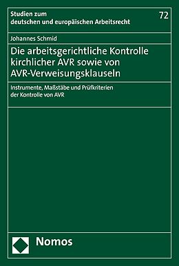 E-Book (pdf) Die arbeitsgerichtliche Kontrolle kirchlicher AVR sowie von AVR-Verweisungsklauseln von Johannes Schmid