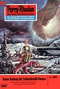 E-Book (epub) Perry Rhodan 306: Keine Rettung für Schlachtschiff OMASO (Heftroman) von Conrad Shepherd