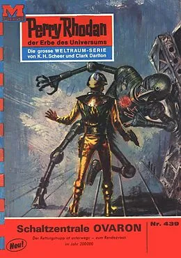 E-Book (epub) Perry Rhodan 439: Schaltzentrale OVARON (Heftroman) von Clark Darlton