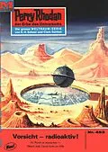 E-Book (epub) Perry Rhodan 453: Vorsicht - radioaktiv! (Heftroman) von Hans Kneifel