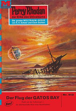 E-Book (epub) Perry Rhodan 512: Der Flug der GATOS BAY (Heftroman) von Clark Darlton
