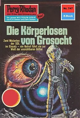 E-Book (epub) Perry Rhodan 747: Die Körperlosen von Grosocht (Heftroman) von Harvey Patton