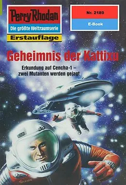E-Book (epub) Perry Rhodan 2189: Geheimnis der Kattixu (Heftroman) von H. G. Francis