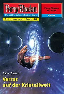 E-Book (epub) Perry Rhodan 2239: Verrat auf der Kristallwelt (Heftroman) von Rainer Castor