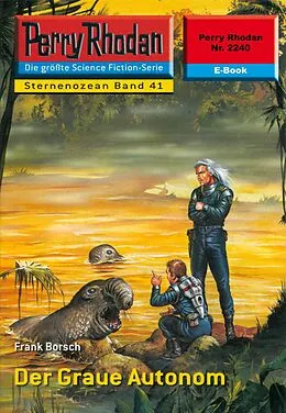 E-Book (epub) Perry Rhodan 2240: Der Graue Autonom (Heftroman) von Frank Borsch
