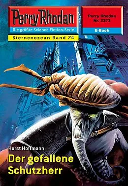 E-Book (epub) Perry Rhodan 2273: Der gefallene Schutzherr (Heftroman) von Horst Hoffmann