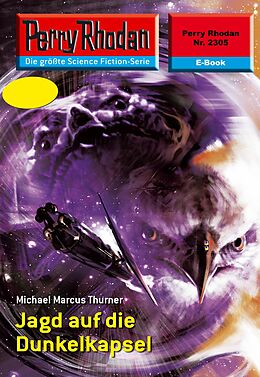 E-Book (epub) Perry Rhodan 2305: Jagd auf die Dunkelkapsel (Heftroman) von Michael Marcus Thurner