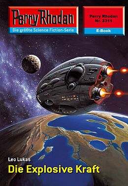 E-Book (epub) Perry Rhodan 2311: Die Explosive Kraft (Heftroman) von Leo Lukas