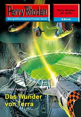 E-Book (epub) Perry Rhodan 2336: Das Wunder von Terra (Heftroman) von Robert Feldhoff