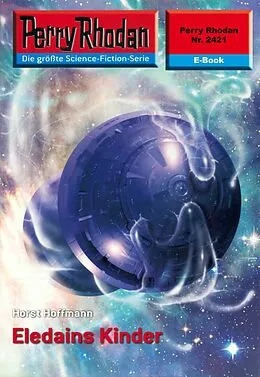 E-Book (epub) Perry Rhodan 2421: Eledains Kinder (Heftroman) von Horst Hoffmann