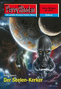E-Book (epub) Perry Rhodan 2535: Der Seelen-Kerker (Heftroman) von Frank Borsch