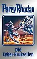 E-Book (epub) Perry Rhodan 120: Die Cyber-Brutzellen (Silberband) von Kurt Mahr, Clark Darlton, Peter Griese