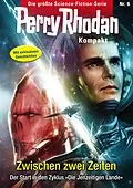 E-Book (epub) Perry Rhodan Kompakt 6: Zwischen zwei Zeiten von Michelle Stern, Uwe Anton, Hubert Haensel