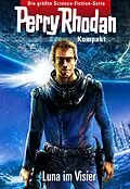 E-Book (epub) Perry Rhodan Kompakt 1: 2700 - Luna im Visier von Andreas Eschbach, Christian Montillon, Marc A. Herren