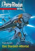 E-Book (epub) Perry Rhodan-Extra 8: Das Stardust-Attentat von Frank Borsch