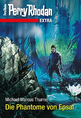 E-Book (epub) Perry Rhodan-Extra: Die Phantome von Epsal von Michael Marcus Thurner